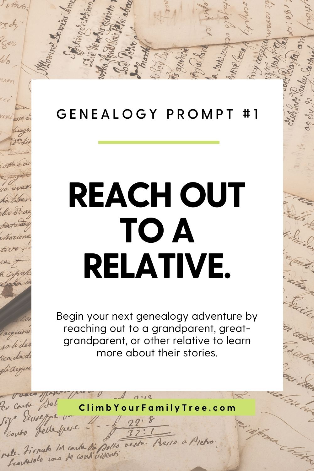 Genealogy Prompt 1 - Reach Out to a Relative - Begin your next genealogy adventure by reaching out to a grandparent, great-grandparent, or other relative to learn more about their stories - ClimbYourFamilyTree.com