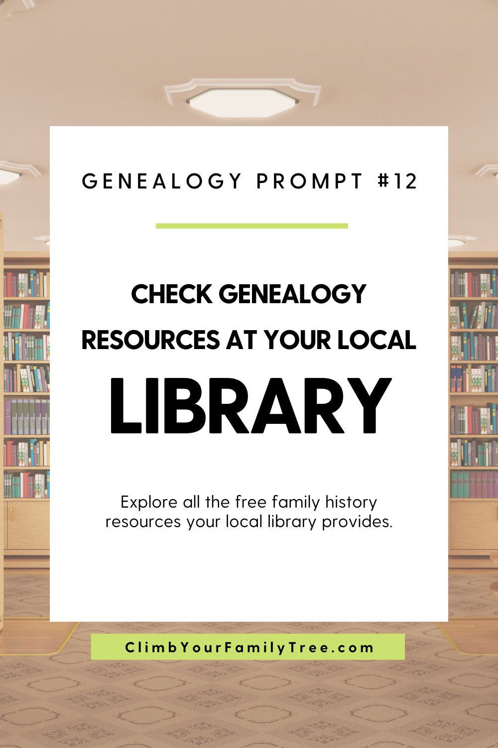 Genealogy Prompt 12 - Check Genealogy Resources at Your Local Library - Explore all the free family history resources your local library provides - ClimbYourFamilyTree.com